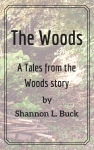 Ebook cover by Shannon L. Buck copyright June 2018. Want to know more about what happens in Bear Wood? The Woods gives you another glimpse at the horrors that live within. Will this little girl and her siblings make it out alive? Find out in this Tales from the Woods story.
